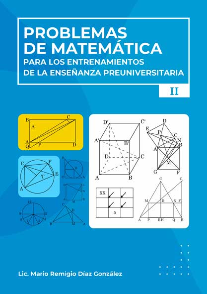 Problemas de matemática para los entrenamientos de la enseñanza preuniversitaria II (LIBRO)