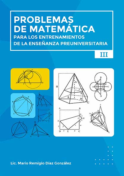 Problemas de matemática para los entrenamientos de la enseñanza preuniversitaria III (LIBRO)